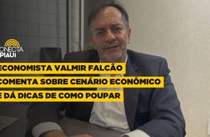 Economista Valmir Falcão comenta sobre cenário econômico e dá dicas para poupar (Foto: Conecta Piauí) Economista Valmir Falcão comenta sobre cenário econômico e dá dicas para poupar (Foto: Conecta Piauí)