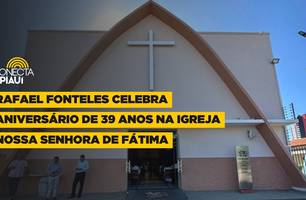 Rafael Fonteles celebra aniversário de 39 anos na igreja Nossa Senhora de Fátima (Foto: Conecta Piauí)