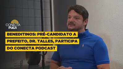 Beneditinos: Pré-candidato a prefeito, Dr. Talles, participa do Conecta Podcast