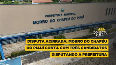 Morro do Chapéu do Piauí conta com três candidatos disputando a Prefeitura