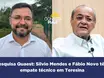 Pesquisa Quaest: Silvio Mendes e Fábio Novo têm empate técnico em Teresina