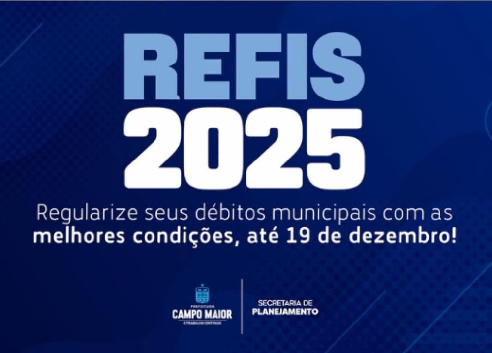 REFIS 2025: prefeitura de Campo Maior reforça oportunidade de regularizar débitos