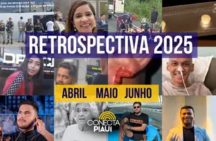 Retrospectiva Conecta Piauí 2025: as notícias que marcaram abril, maio e junho (Foto: Reprodução)