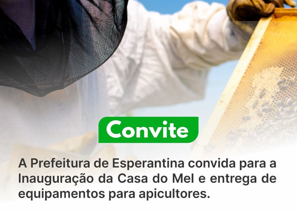 Prefeitura de Esperantina inaugura Casa do Mel e entrega kits a apicultores