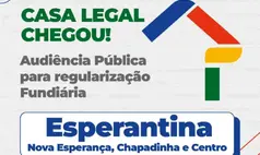 Esperantina recebe 'Casa Legal' com audiência sobre regularização de imóveis
