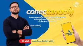 CONECTANDO - COM FELIPE PEREIRA - 26/06/2026 (Foto: YouTube)