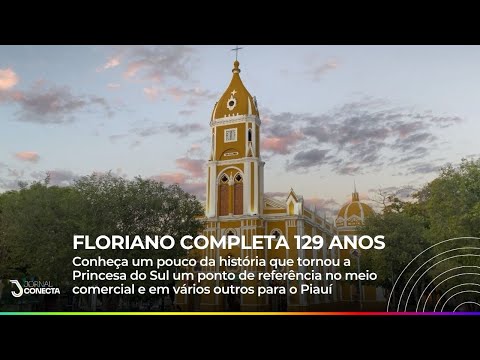 FLORIANO COMPLETA 129 ANOS: Conheça a história da Princesa do Sul
