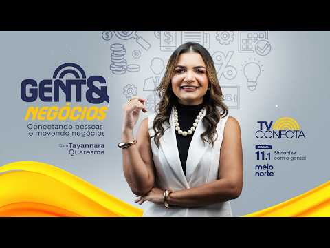 GENTE & NEGÓCIOS (20/07/26) | Programa Completo AO VIVO | TV CONECTA PI